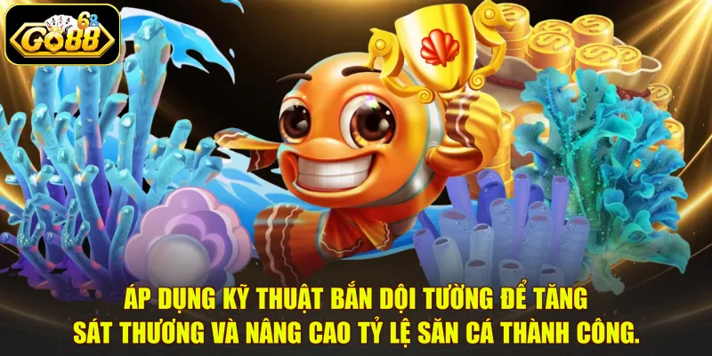 Áp dụng kỹ thuật bắn dội tường để tăng sát thương và nâng cao tỷ lệ săn cá thành công.