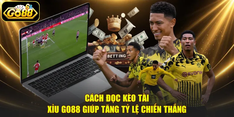 Cách đọc kèo Tài xỉu GO88 giúp tăng tỷ lệ chiến thắng