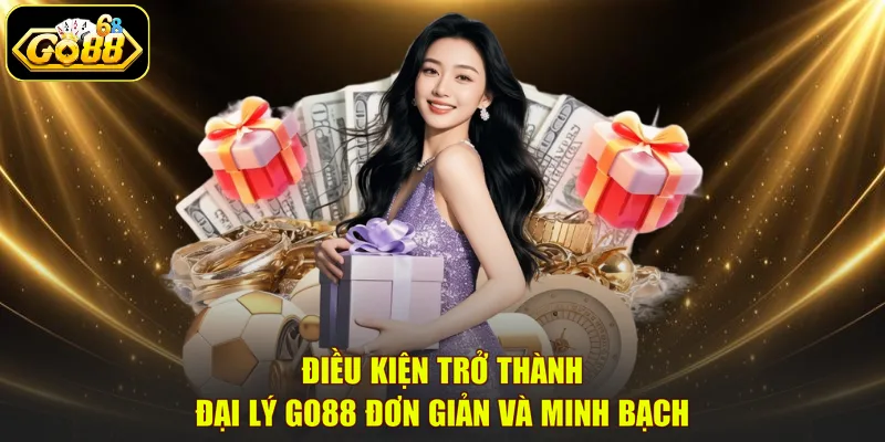 Điều kiện trở thành đại lý GO88 đơn giản và minh bạch