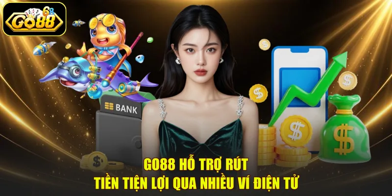 GO88 hỗ trợ rút tiền tiện lợi qua nhiều ví điện tử