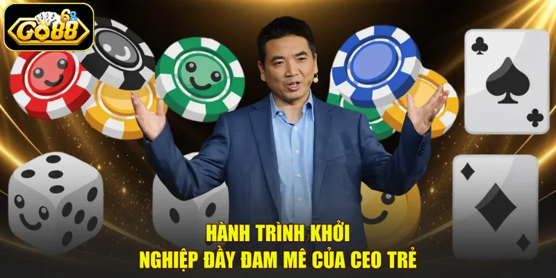 Hành trình khởi nghiệp đầy đam mê của CEO trẻ