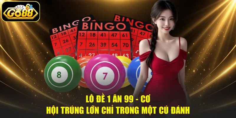 Lô Đề 1 Ăn 99 – Cơ Hội Trúng Lớn Chỉ Trong Một Cú Đánh
