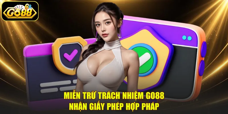 Miễn trừ trách nhiệm GO88 - Nhận giấy phép hợp pháp
