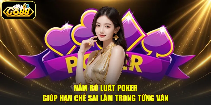 Nắm rõ luật Poker giúp hạn chế sai lầm trong từng ván