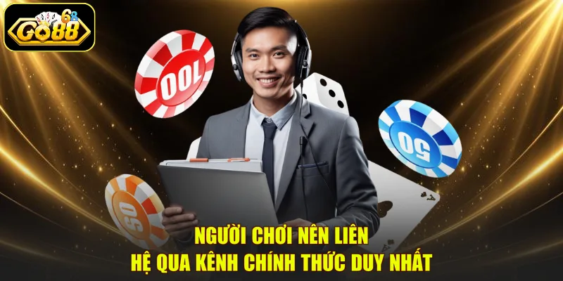 Người chơi nên liên hệ qua kênh chính thức duy nhất