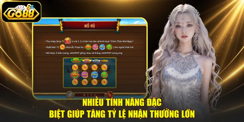 Nhiều tính năng đặc biệt giúp tăng tỷ lệ nhận thưởng lớn